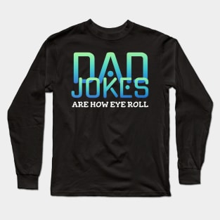 Dad jokes are how eye roll Long Sleeve T-Shirt